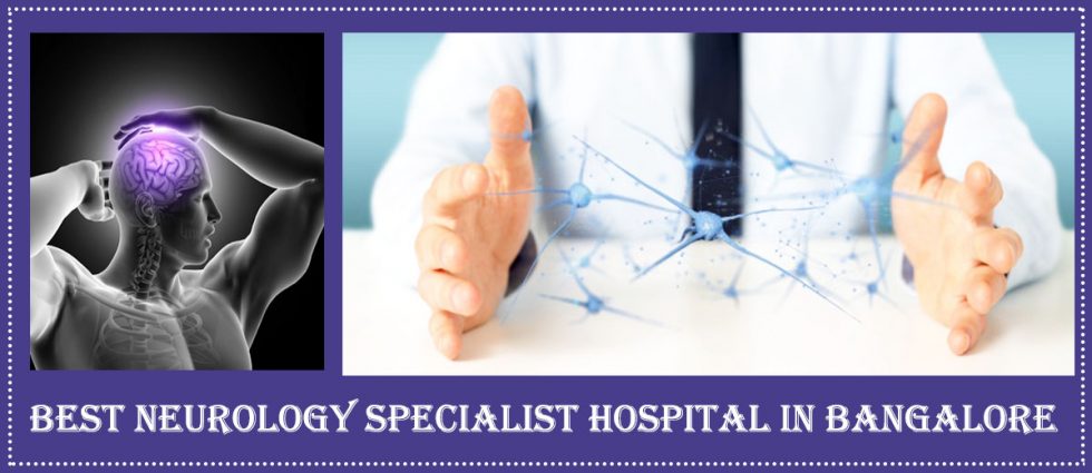 Best Neurology Specialist Hospital In Bangalore | Famous