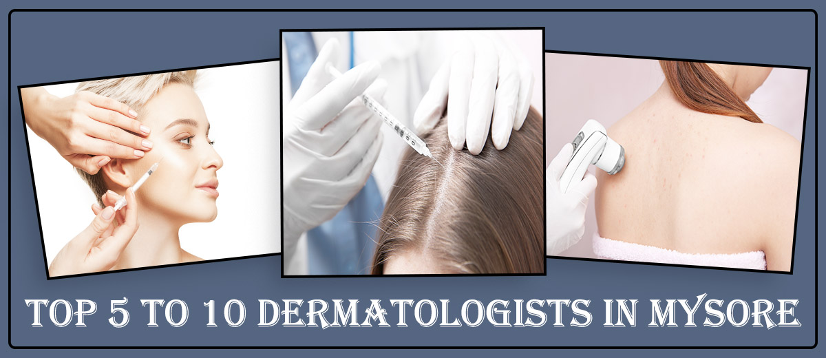 Top 5 To 10 Dermatologists in Mysore